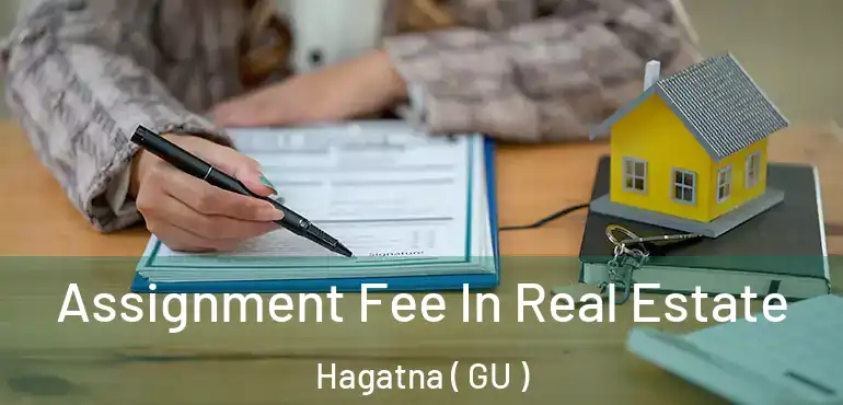  Assignment Fee In Real Estate Hagatna ( GU )