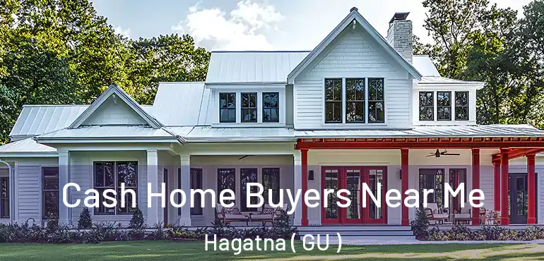  Cash Home Buyers Near Me Hagatna ( GU )
