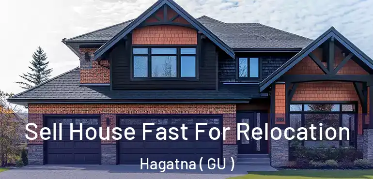  Sell House Fast For Relocation Hagatna ( GU )