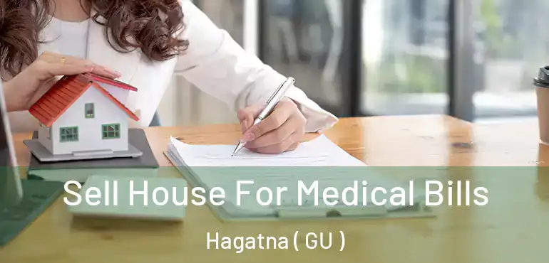  Sell House For Medical Bills Hagatna ( GU )