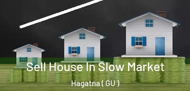  Sell House In Slow Market Hagatna ( GU )