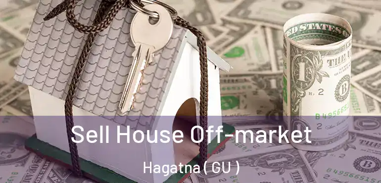  Sell House Off-market Hagatna ( GU )