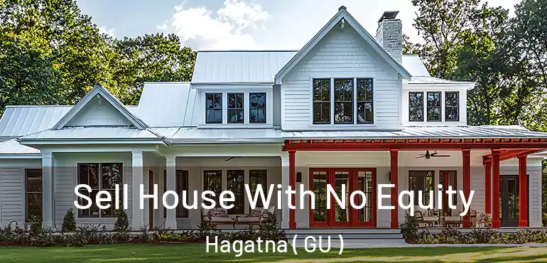  Sell House With No Equity Hagatna ( GU )
