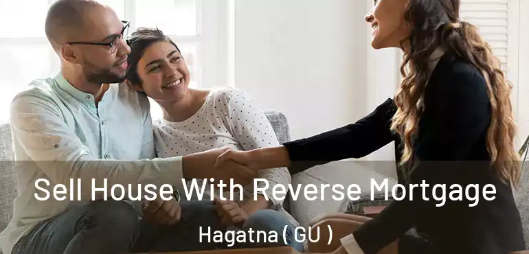  Sell House With Reverse Mortgage Hagatna ( GU )