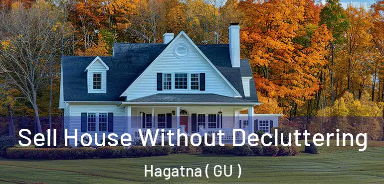  Sell House Without Decluttering Hagatna ( GU )