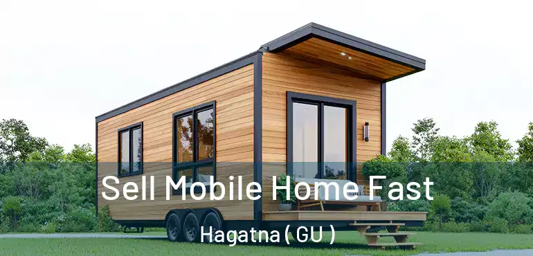  Sell Mobile Home Fast Hagatna ( GU )
